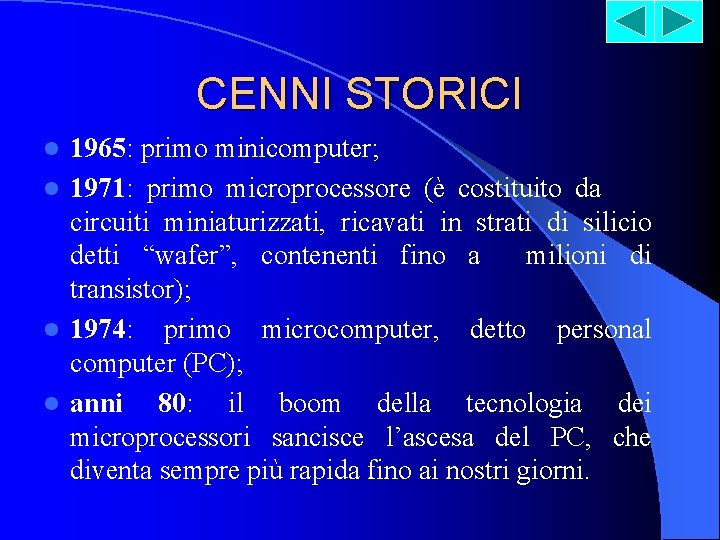 CENNI STORICI 1965: primo minicomputer; l 1971: primo microprocessore (è costituito da circuiti miniaturizzati,