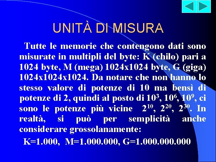 UNITÀ DI MISURA Tutte le memorie che contengono dati sono misurate in multipli del