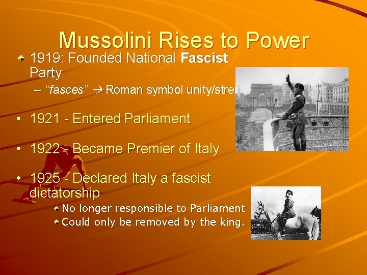 Mussolini Rises to Power 1919: Founded National Fascist Party – “fasces” Roman symbol unity/strength