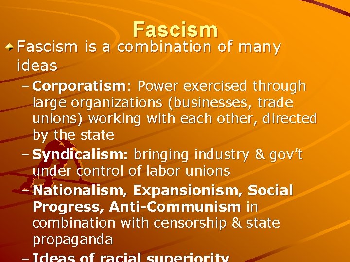 Fascism is a combination of many ideas – Corporatism: Power exercised through large organizations