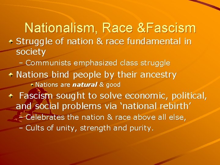 Nationalism, Race &Fascism Struggle of nation & race fundamental in society – Communists emphasized