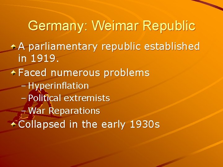 Germany: Weimar Republic A parliamentary republic established in 1919. Faced numerous problems – Hyperinflation