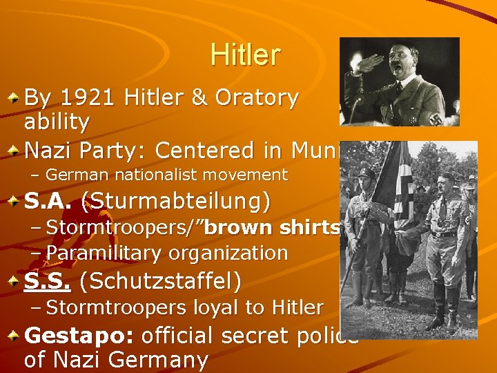 Hitler By 1921 Hitler & Oratory ability Nazi Party: Centered in Munich – German