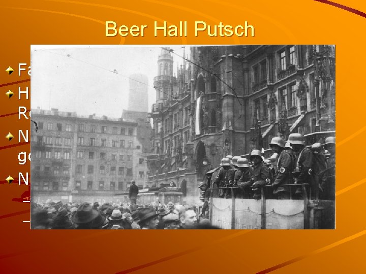 Beer Hall Putsch November, 1923 Failed Coup attempt Hitler wanted to emulate the March