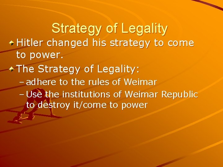 Strategy of Legality Hitler changed his strategy to come to power. The Strategy of