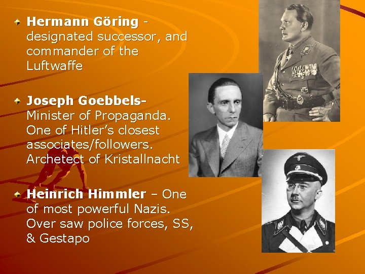 Hermann Göring - designated successor, and commander of the Luftwaffe Joseph Goebbels- Minister of