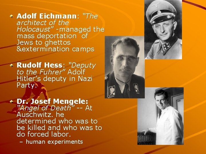 Adolf Eichmann: “The architect of the Holocaust” -managed the mass deportation of Jews to