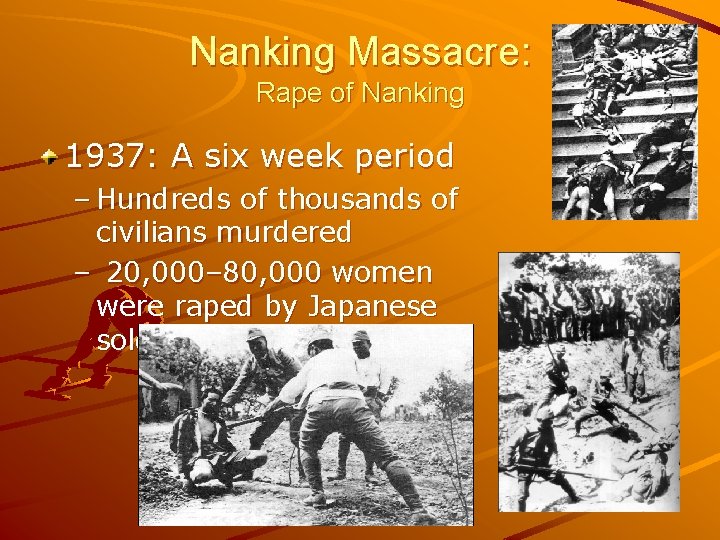 Nanking Massacre: Rape of Nanking 1937: A six week period – Hundreds of thousands