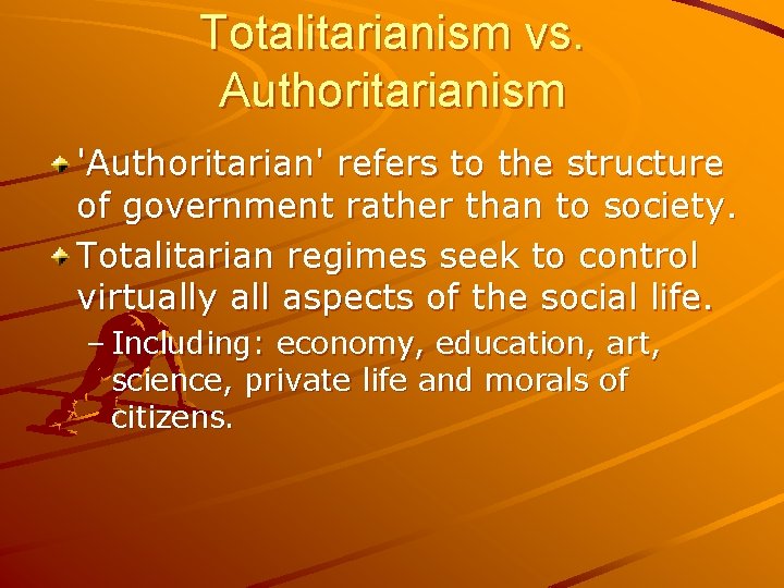 Totalitarianism vs. Authoritarianism 'Authoritarian' refers to the structure of government rather than to society.