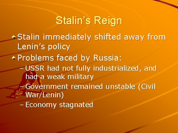 Stalin’s Reign Stalin immediately shifted away from Lenin’s policy Problems faced by Russia: –