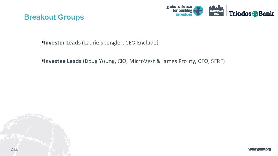 Breakout Groups §Investor Leads (Laurie Spengler, CEO Enclude) §Investee Leads (Doug Young, CIO, Micro.