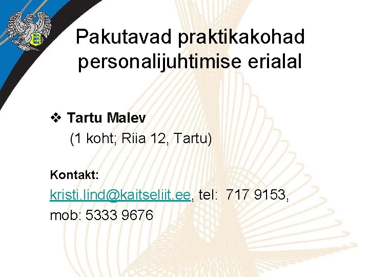 Pakutavad praktikakohad personalijuhtimise erialal v Tartu Malev (1 koht; Riia 12, Tartu) Kontakt: kristi.