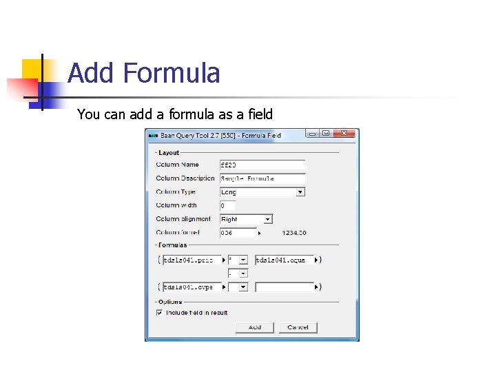 Add Formula You can add a formula as a field 