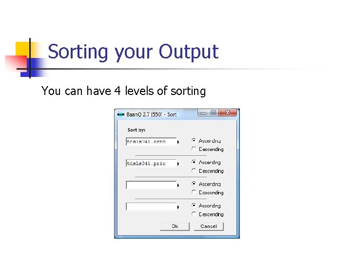 Sorting your Output You can have 4 levels of sorting 