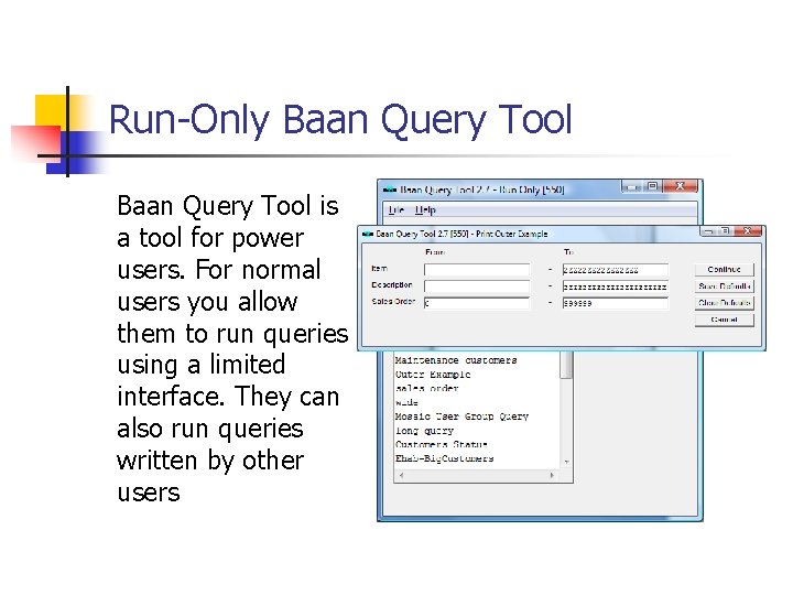 Run-Only Baan Query Tool is a tool for power users. For normal users you