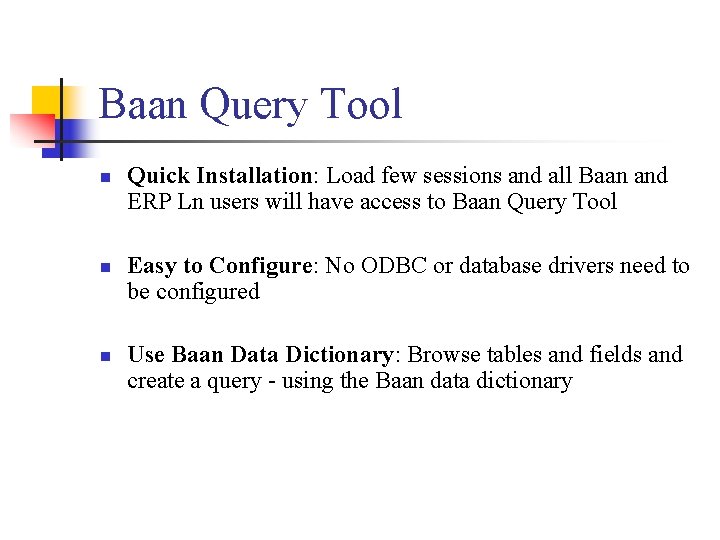 Baan Query Tool n n n Quick Installation: Load few sessions and all Baan