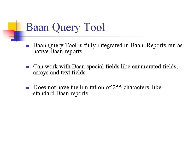 Baan Query Tool n n n Baan Query Tool is fully integrated in Baan.