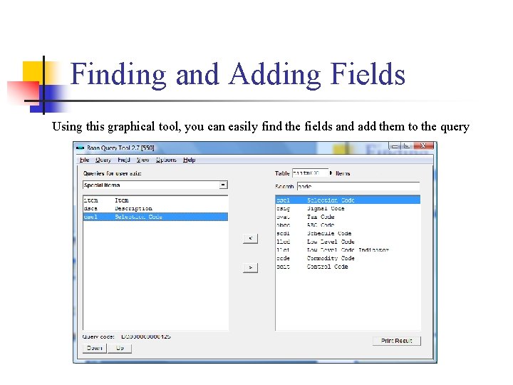 Finding and Adding Fields Using this graphical tool, you can easily find the fields