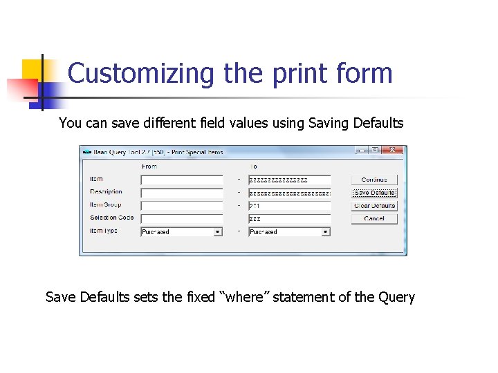 Customizing the print form You can save different field values using Saving Defaults Save