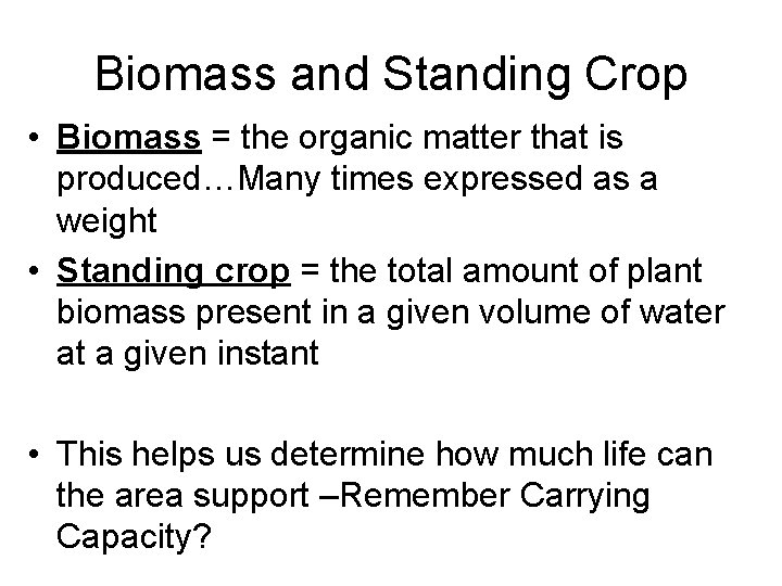 Biomass and Standing Crop • Biomass = the organic matter that is produced…Many times