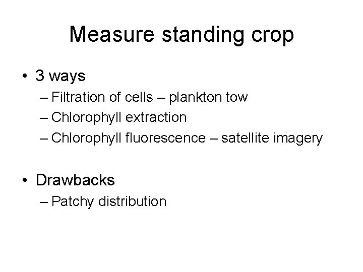 Measure standing crop • 3 ways – Filtration of cells – plankton tow –