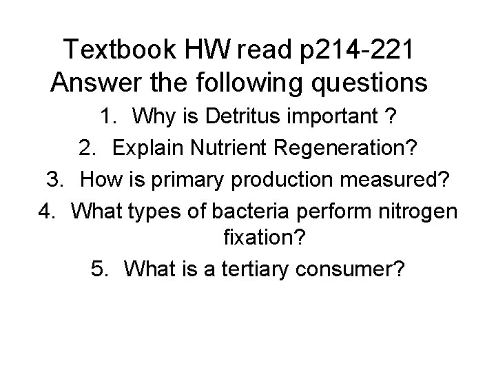 Textbook HW read p 214 -221 Answer the following questions 1. Why is Detritus