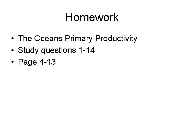 Homework • The Oceans Primary Productivity • Study questions 1 -14 • Page 4