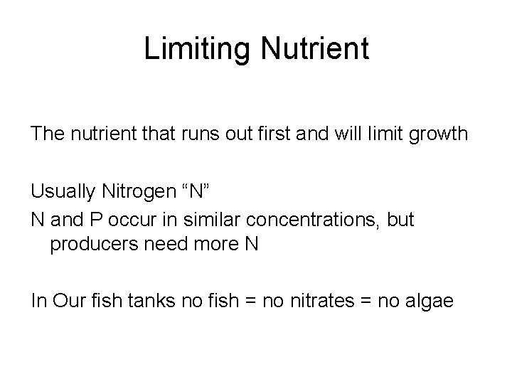 Limiting Nutrient The nutrient that runs out first and will limit growth Usually Nitrogen