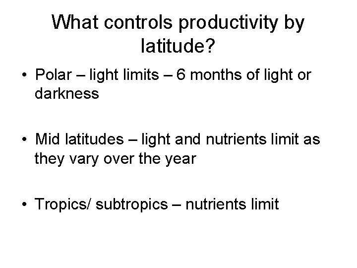What controls productivity by latitude? • Polar – light limits – 6 months of