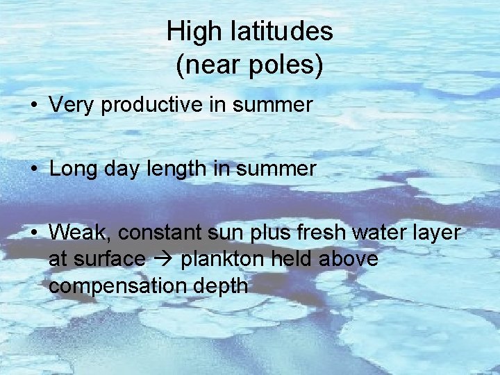 High latitudes (near poles) • Very productive in summer • Long day length in