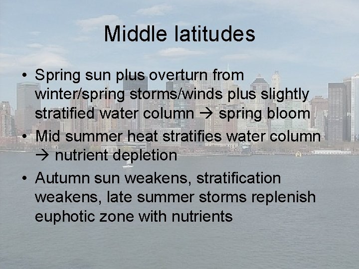 Middle latitudes • Spring sun plus overturn from winter/spring storms/winds plus slightly stratified water