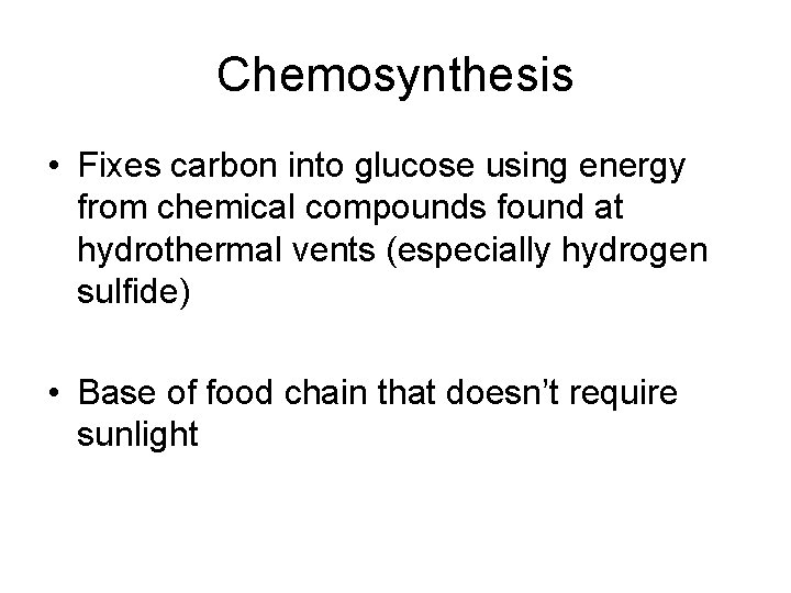 Chemosynthesis • Fixes carbon into glucose using energy from chemical compounds found at hydrothermal