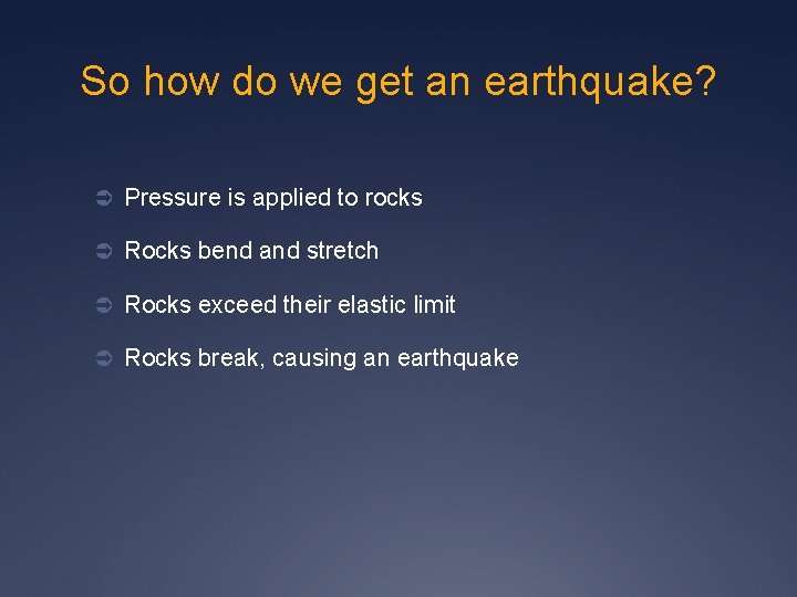 So how do we get an earthquake? Ü Pressure is applied to rocks Ü