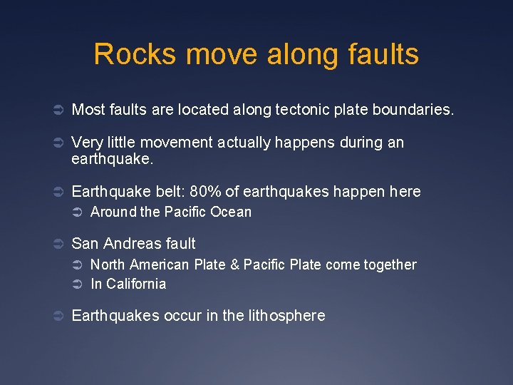 Rocks move along faults Ü Most faults are located along tectonic plate boundaries. Ü