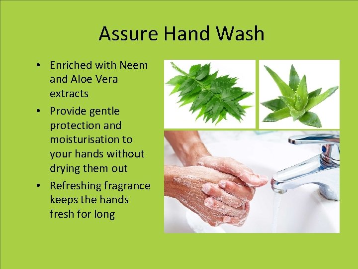 Assure Hand Wash • Enriched with Neem and Aloe Vera extracts • Provide gentle