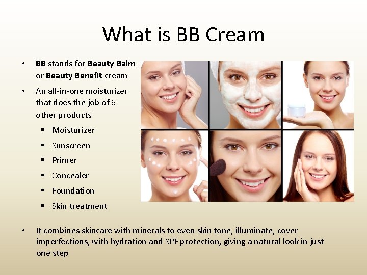 What is BB Cream • BB stands for Beauty Balm or Beauty Benefit cream
