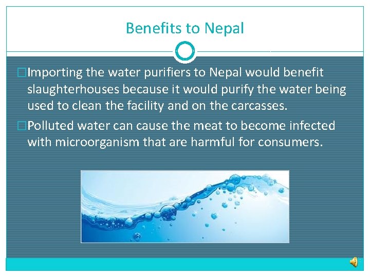 Benefits to Nepal �Importing the water purifiers to Nepal would benefit slaughterhouses because it