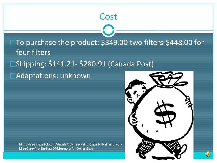 Cost �To purchase the product: $349. 00 two filters-$448. 00 for four filters �Shipping: