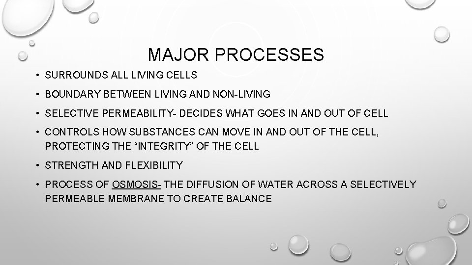 MAJOR PROCESSES • SURROUNDS ALL LIVING CELLS • BOUNDARY BETWEEN LIVING AND NON-LIVING •