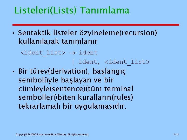 Listeleri(Lists) Tanımlama • Sentaktik listeler özyineleme(recursion) kullanılarak tanımlanır <ident_list> ident | ident, <ident_list> •