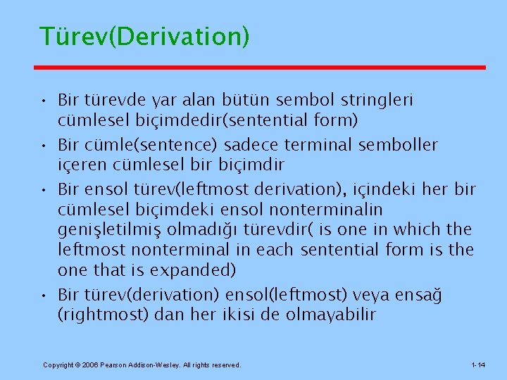 Türev(Derivation) • Bir türevde yar alan bütün sembol stringleri cümlesel biçimdedir(sentential form) • Bir