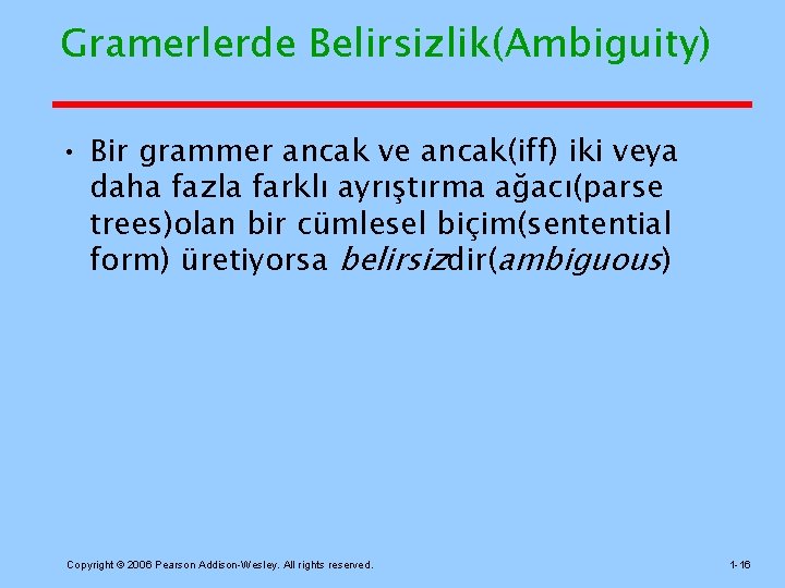 Gramerlerde Belirsizlik(Ambiguity) • Bir grammer ancak ve ancak(iff) iki veya daha fazla farklı ayrıştırma