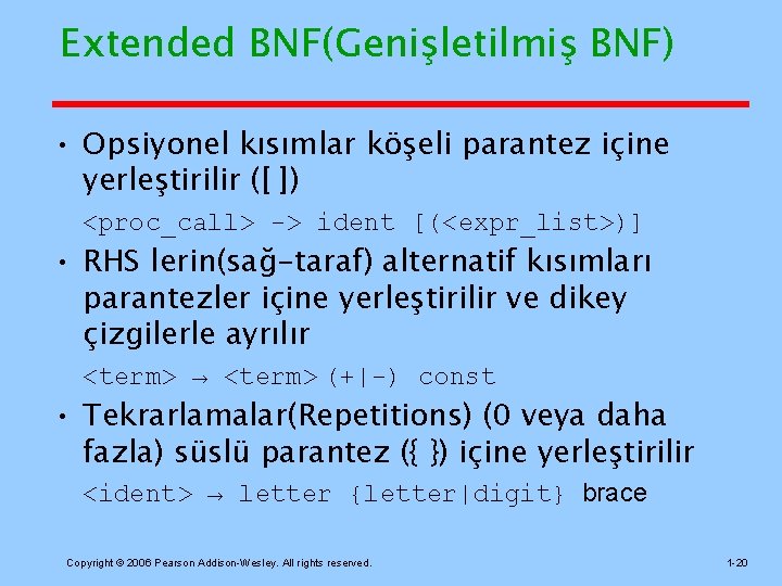 Extended BNF(Genişletilmiş BNF) • Opsiyonel kısımlar köşeli parantez içine yerleştirilir ([ ]) <proc_call> ->