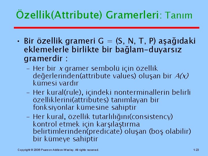 Özellik(Attribute) Gramerleri: Tanım • Bir özellik grameri G = (S, N, T, P) aşağıdaki