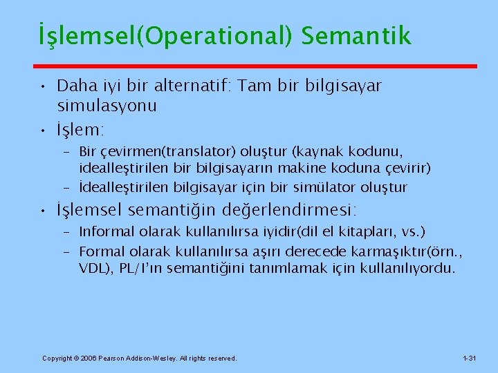 İşlemsel(Operational) Semantik • Daha iyi bir alternatif: Tam bir bilgisayar simulasyonu • İşlem: –