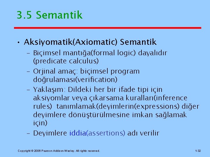 3. 5 Semantik • Aksiyomatik(Axiomatic) Semantik – Biçimsel mantığa(formal logic) dayalıdır (predicate calculus) –