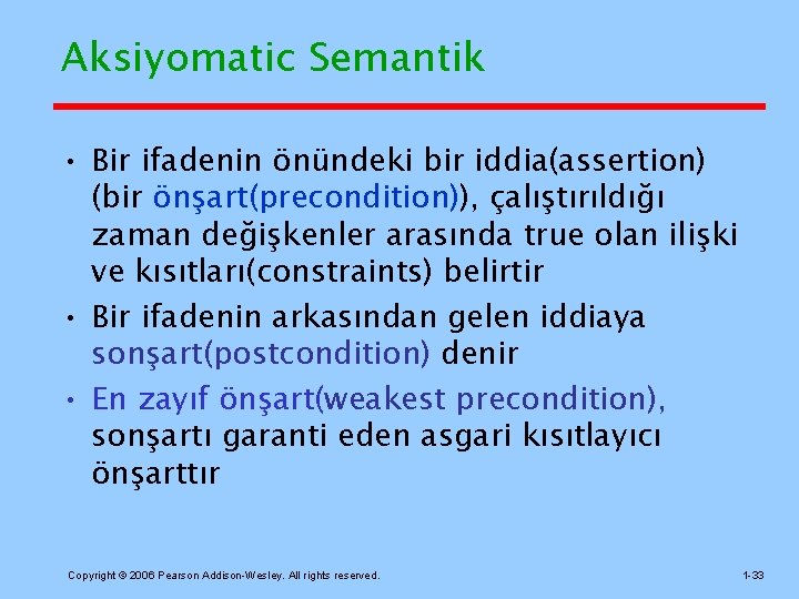 Aksiyomatic Semantik • Bir ifadenin önündeki bir iddia(assertion) (bir önşart(precondition)), çalıştırıldığı zaman değişkenler arasında