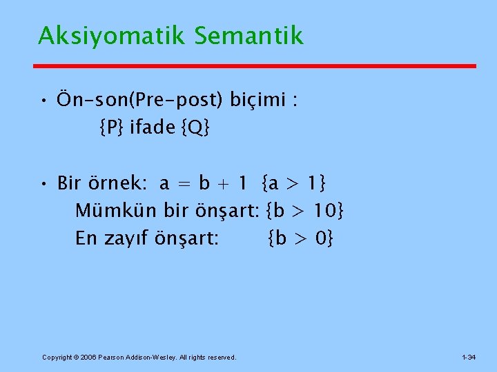 Aksiyomatik Semantik • Ön-son(Pre-post) biçimi : {P} ifade {Q} • Bir örnek: a =
