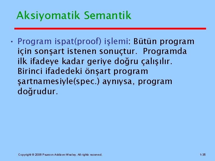 Aksiyomatik Semantik • Program ispat(proof) işlemi: Bütün program için sonşart istenen sonuçtur. Programda ilk