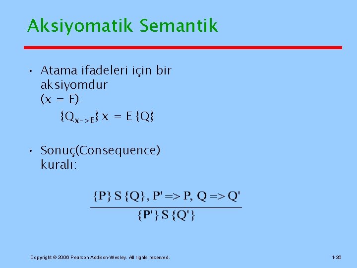 Aksiyomatik Semantik • Atama ifadeleri için bir aksiyomdur (x = E): {Qx->E} x =